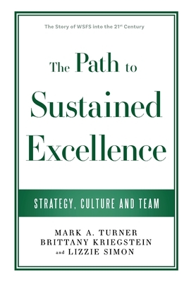 The Path to Sustained Excellence: Strategy, Culture and Team: The Story of WSFS into the 21st Century