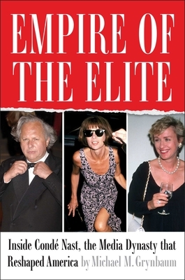 Empire of the Elite: Inside Cond? Nast, the Media Dynasty That Reshaped America