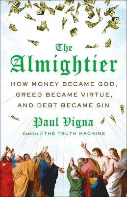 The Almightier: How Money Became God, Greed Became Virtue, and Debt Became Sin