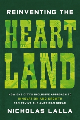 Reinventing the Heartland: How One City's Inclusive Approach to Innovation and Growth Can Revive the American Dream