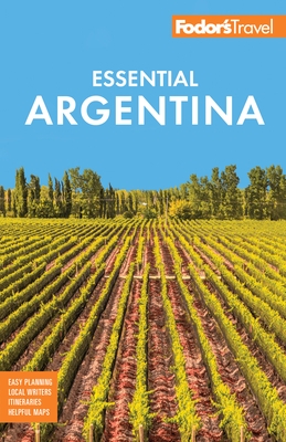 Fodor's Essential Argentina: With the Wine Country, Uruguay & Chilean Patagonia