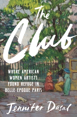 The Club: Where American Women Artists Found Refuge in Belle ?poque Paris