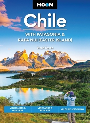 Moon Chile: With Patagonia & Rapa Nui (Easter Island): Volcanoes & Glaciers, Vineyards & Beaches, Wildlife-Watching