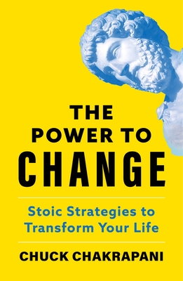 The Power to Change: Stoic Strategies to Transform Your Life