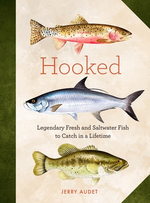 Hooked: Legendary Fresh and Saltwater Fish to Catch in a Lifetime