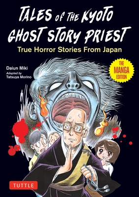 Tales of the Kyoto Ghost Story Priest: True Horror Stories from Japan (the Manga Edition)