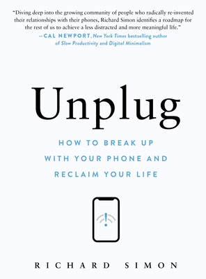 Unplug: How to Break Up with Your Phone and Reclaim Your Life