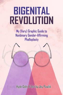 Bigenital Revolution: My (Very) Graphic Guide to Nonbinary Gender-Affirming Phalloplasty