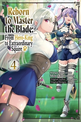Reborn to Master the Blade: From Hero-King to Extraordinary Squire?, Vol. 4 (Manga): Volume 4