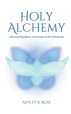 Holy Alchemy: Transforming Wounds into Wisdom