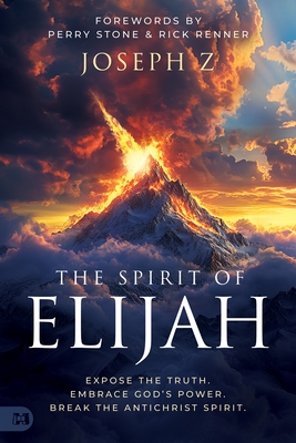The Spirit of Elijah: Expose the Truth. Embrace God's Power. Break the Antichrist Spirit.