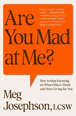 Are You Mad at Me?: How to Stop Focusing on What Others Think and Start Living for You