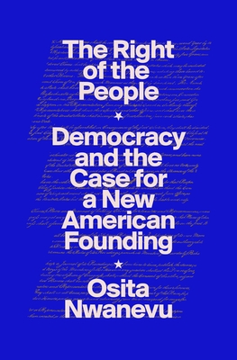 The Right of the People: Democracy and the Case for a New American Founding