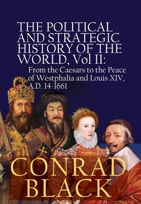 The Political and Strategic History of the World, Vol II: From the Caesars to the Peace of Westphalia and Louis XIV, A.D. 14-1661