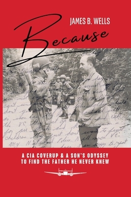 Because: A CIA Coverup & A Son's Odyssey To Find The Father He Never Knew