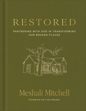 Restored: Partnering with God in Transforming Our Broken Places