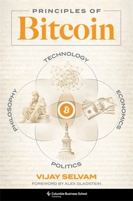 Principles of Bitcoin: Technology, Economics, Politics, and Philosophy