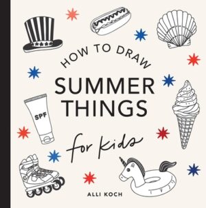Summer Things: How to Draw Books for Kids Featuring Beach Fun, Summer Camp, Picnics, and More