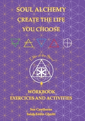 Soul Alchemy Create The Life You Choose Companion Journal: Workbook Exercises and Activities
