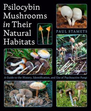 Psilocybin Mushrooms in Their Natural Habitats: A Guide to the History, Identification, and Use of Psychoactive Fungi