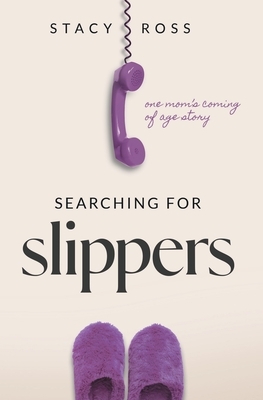 Searching for Slippers: one mom's coming of age story