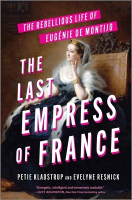 The Last Empress of France: The Rebellious Life of Eug?nie de Montijo