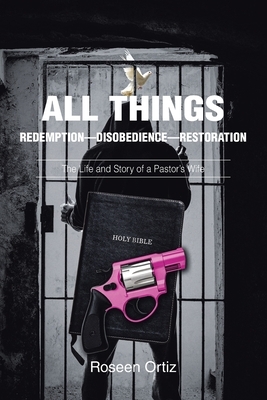 All Things: Redemption-Disobedience-Restoration: The Life and Story of a Pastor's Wife