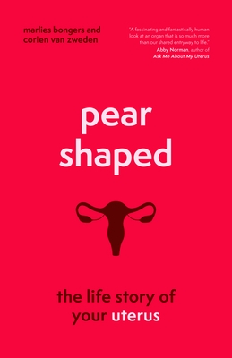 Pear-Shaped: The Life Story of Your Uterus