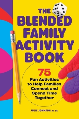 The Blended Family Activity Book: 75 Fun Activities to Help Families Connect and Spend Time Together
