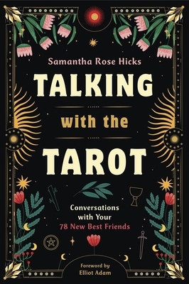 Talking with the Tarot: Conversations with Your 78 New Best Friends