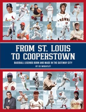 From St. Louis to Cooperstown: Legends Born and Made in the Gateway City