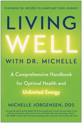 Living Well with Dr. Michelle: A Comprehensive Handbook for Optimal Health and Unlimited Energy