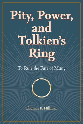Pity, Power, and Tolkien's Ring: To Rule the Fate of Many