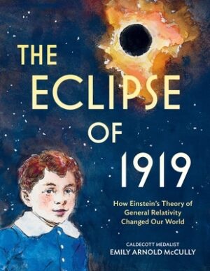 The Eclipse of 1919: How Einstein's Theory of General Relativity Changed Our World