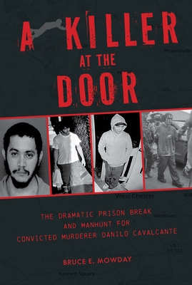 A Killer at the Door: The Dramatic Prison Break and Manhunt for Convicted Murderer Danilo Cavalcante