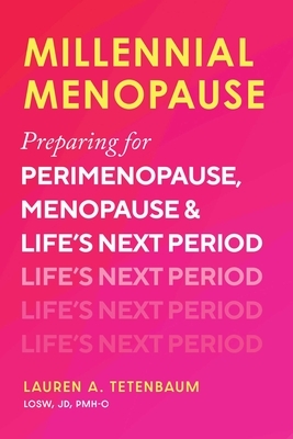 Millennial Menopause: Preparing for Perimenopause, Menopause, and Life's Next Period