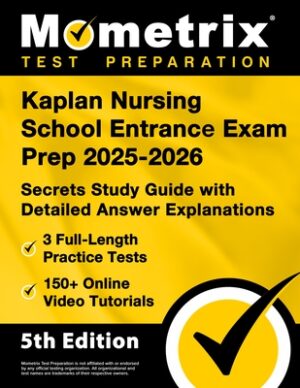 Kaplan Nursing School Entrance Exam Prep 2025-2026 - 3 Full-Length Practice Tests, 150+ Online Video Tutorials, Secrets Study Guide with Detailed Answ