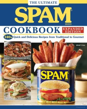 The Ultimate Spam Cookbook Expanded Edition: 140+ Quick and Delicious Recipes from Traditional to Gourmet