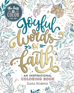 Be Still & Color: Joyful Words of Faith: An Inspirational Coloring Book