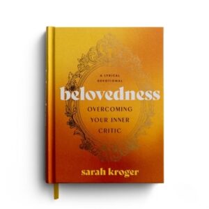Belovedness: Overcoming Your Inner Critic: A Lyrical Devotional
