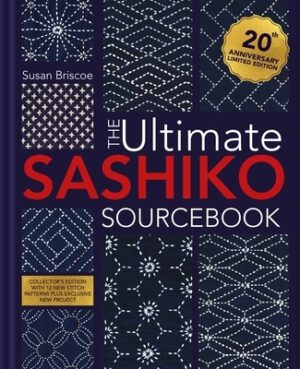 The Ultimate Sashiko Sourcebook 20th Anniversary Limited Edition: Collector's Edition with 12 New Stitch Patterns Plus Exclusive New Project
