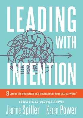 Leading with Intention: Leading with Intention: Eight Areas for Reflection and Planning in Your PLC at Work(r) (40+ Educational Leadership Practices Y