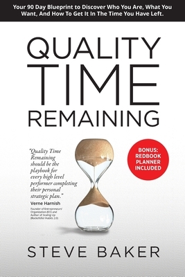 Quality Time Remaining: Your 90 Day Blueprint to Discover Who You Are, What You Want, and How to Get It in the Time You Have Left