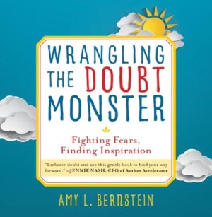 Wrangling the Doubt Monster: Fighting Fears, Finding Inspiration