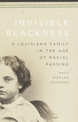 Invisible Blackness: A Louisiana Family in the Age of Racial Passing