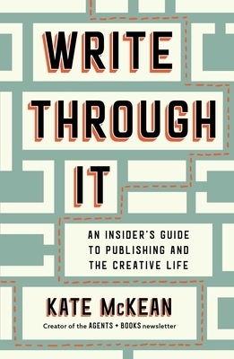 Write Through It: An Insider's Guide to Publishing and the Creative Life