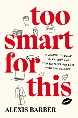 Too Smart for This: A Journal to Build Self-Trust and Stop Settling for Less Than You Deserve