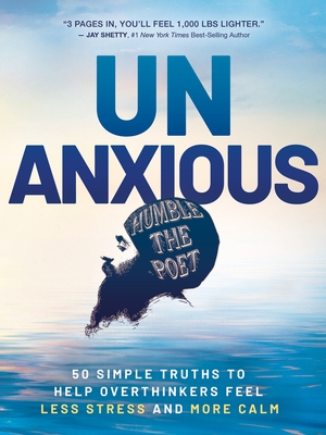 Unanxious: 50 Simple Truths to Help Overthinkers Feel Less Stress and More Calm