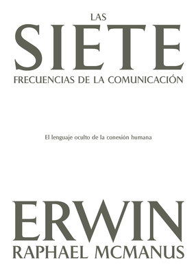 Las Siete Frecuencias de la Comunicaci?n: El Lenguaje Oculto de la Conexi?n Humana