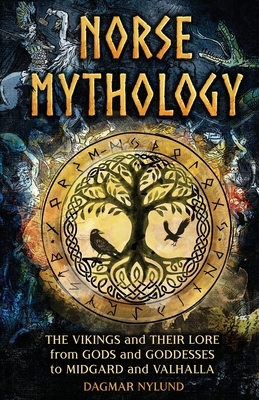 Norse Mythology: The Vikings and Their Lore, from Gods and Goddesses to Midgard and Valhalla